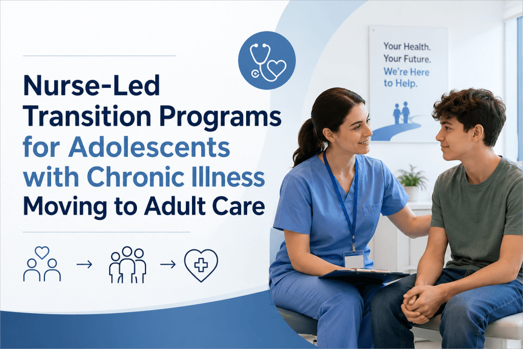 Nurse-Led Transition Programs for Adolescents with Chronic Illness Moving to Adult Care