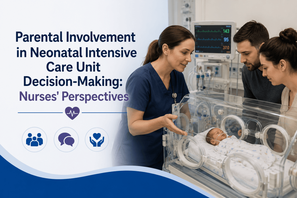 Parental Involvement in Neonatal Intensive Care Unit Decision-Making Nurses' Perspectives